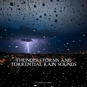 Thunderstorms and Torrential Rain Sounds - Thunderstorms