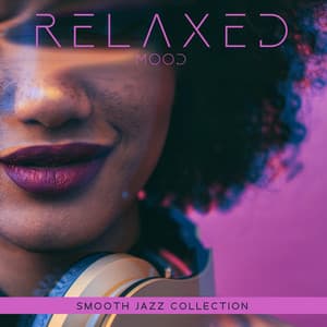 Relaxed Mood: Smooth Jazz Collection - Smooth Jazz Journey Ensemble