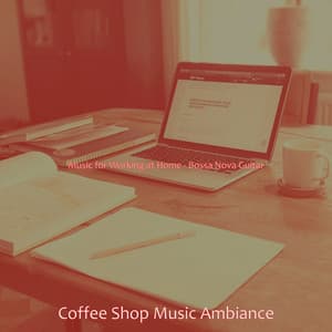 Music for Working at Home - Bossa Nova Guitar - Coffee Shop Music Ambiance