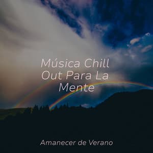 Música Chill Out Para La Mente - Música ambiental relajante