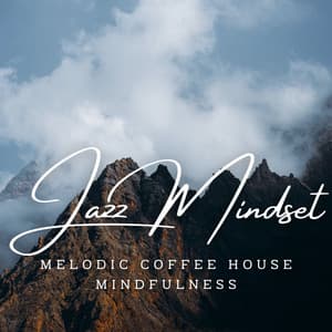 Jazz Mindset Mastery: Coffee Shop Concentration Lounge - Living Room Jazz Vibes