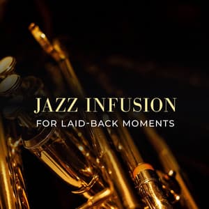 Jazz Infusion for Laid-Back Moments - Soft Jazz & Coffee
