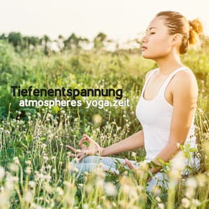 Tiefenentspannung atmospheres yoga zeit - Tantra Musik Entspannung