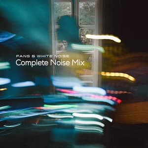 Complete Noise Mix - Fans & White Noise