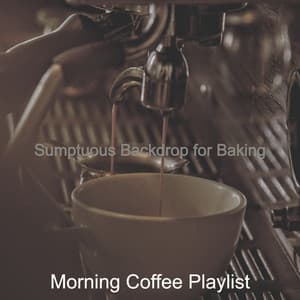 Sumptuous Backdrop for Baking - Morning Coffee Playlist