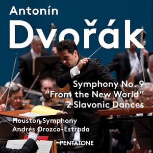Dvořák: Symphony No. 9 "New World" & Slavonic Dances - Antonín Dvořák