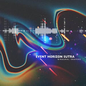 Event Horizon Sutra - Binaural Shapers