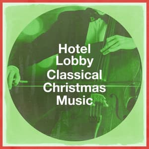 Hotel Lobby Classical Christmas Music - Classical Christmas Music and Holiday Songs