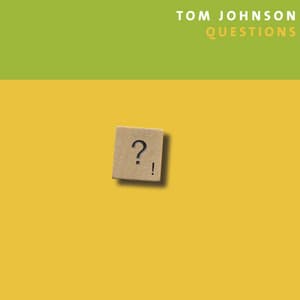 Tom Johnson: Questions - Tom Johnson