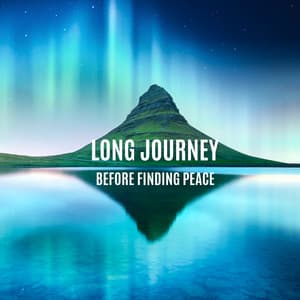 Long Journey Before Finding Peace - Natural New Age Maker!