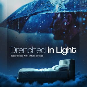 Drenched in Light - Sleep Songs with Nature Sounds