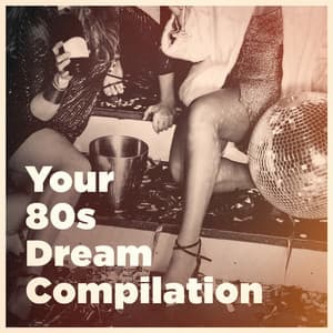 Your 80S Dream Compilation - 80s Greatest Hits