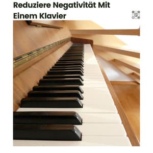 Reduziere Negativität mit einem Klavier - Klaviermusik