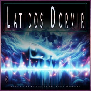 Latidos Dormir: Frecuencias Binaurales del Sueño Profundo - Dormir