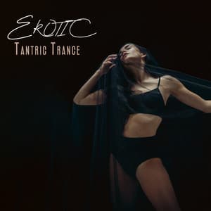 Erotic Tantric Trance: Couple Intense Love, Tantric Sensual Music - Slow Sex Music
