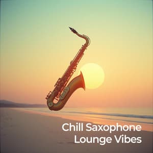 Chill Saxophone Lounge Vibes - Entspannte Jazz Musik