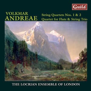 Andreae: String Quartet No. 2 in E Major - Quartet for Flute, Violin, Viola and Violoncello, Op. 43 - String Quartet No. 1 in Bb, Op. 9 - Volkmar Andreae