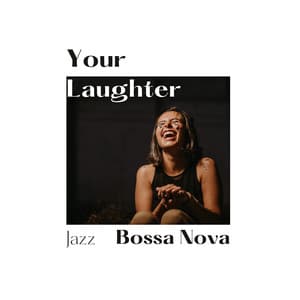 Your Laughter - Jazz Bossa Nova