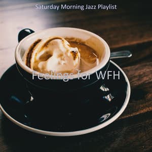 Feelings for WFH - Saturday Morning Jazz Playlist