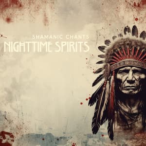 Nighttime Spirits: Native American Music Under the Stars - Shamanic Chants