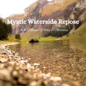 Mystic Waterside Repose: Chill Music Water's Melodies - Water Sounds Natural White Noise