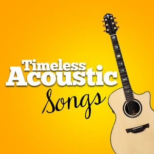 Timeless Acoustic Songs - Acoustic Guitar Songs