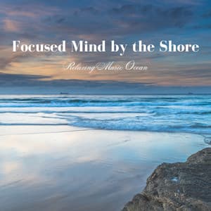 Focused Mind by the Shore: Relaxing Music Ocean - Sanctuary Of Relax