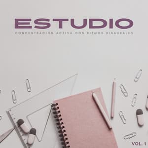 Estudio: Concentración Activa Con Ritmos Binaurales Vol. 1 - Música de Estudio Relajante