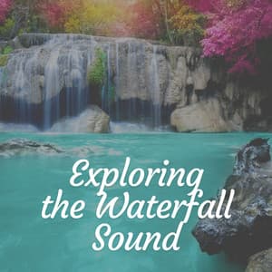Exploring the Waterfall Sound - Waterfall Sound