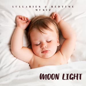Moon Light: Lullabies Babies - Lullabies & Bedtime Music
