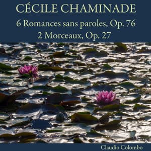Cécile Chaminade: 6 Romances sans paroles, Op. 76 - 2 Morceaux, Op. 27 - Cécile Chaminade