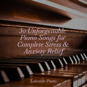 50 Unforgettable Piano Songs for Complete Stress & Anxiety Relief - SD