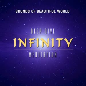 Deep Dive Meditation: Infinity - Sounds of Beautiful World