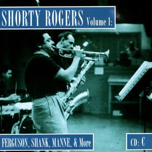 Shorty Rogers Volume 1: Fergusson, Shank, Manne, & More - Shorty Rogers