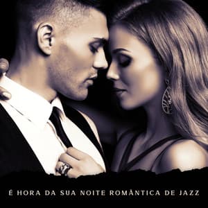 É Hora da Sua Noite Romântica de Jazz: Noite Relaxante, Jazz Sensual - Música de Fondo Jazz Coleção