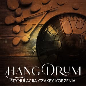 Relaksacyjna Muzyka Hang Drum do Stymulacji Czakry Korzenia, Pozbądź się Zmartwień, Niepokojów i Lęków - Strefa Relaksacyjnej Muzyki