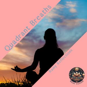 Quadrant Breaths: Rainy Reflections - Medi Tation