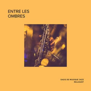 Entre les Ombres: Jazz Relaxant - Oasis de musique jazz relaxant