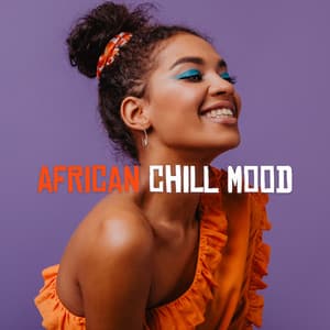 African Chill Mood: Afrobeats Kukuwa Dance - Mysterious World Music