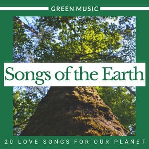 Songs of the Earth - 20 Love Songs for our Planet, Green Music - Planet Serenity
