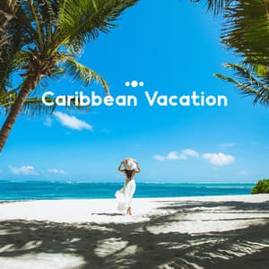 Caribbean Vacation: Happy And Relaxing Music In An Island Paradise - Tropical Kai