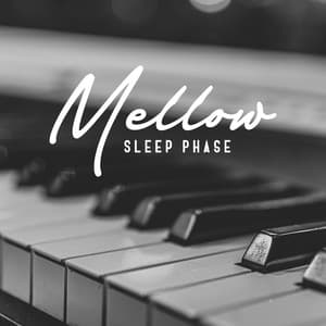 Mellow Sleep Phase: Soft Piano Music, Sleep Music - Tranquility Sleep Ambient