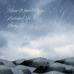 Baby: Rain White Noise Lullaby Vol. 1 - Baby Lullaby