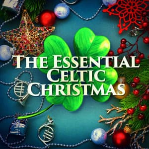 The Essential Celtic Christmas - The Irish Christmas & Celtic Christmas Nollag
