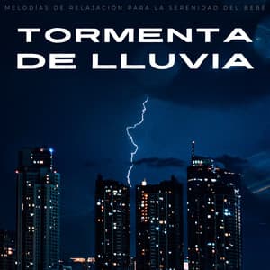 Tormenta De Lluvia: Melodías De Relajación Para La Serenidad Del Bebé - Sonidos De Lluvia y Tormentas