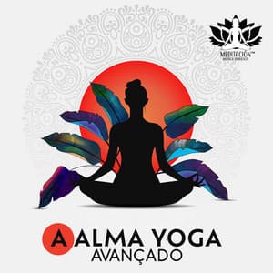 A Alma Yoga Avançado: Harmonia Interior, Paisagens Sonoras Meditativas - Meditación Música Ambiente