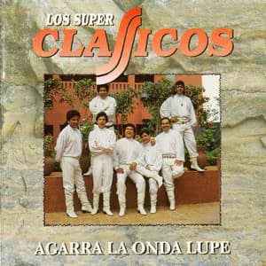 Los Súper Clásicos… Agarra la Onda Lupe - Los Superclasicos