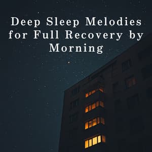 Deep Sleep Melodies for Full Recovery by Morning - Dream House