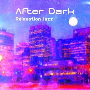 After Dark Relaxation Jazz: Smooth Evening Rest with Jazz to Relax Your Mind - Instrumental Jazz Music Group