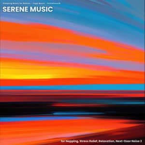 Serene Music for Napping, Stress Relief, Relaxation, Next-Door Noise 2 - Sleeping Music for Babies